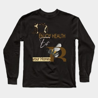 Enjoy health eat your honey Long Sleeve T-Shirt